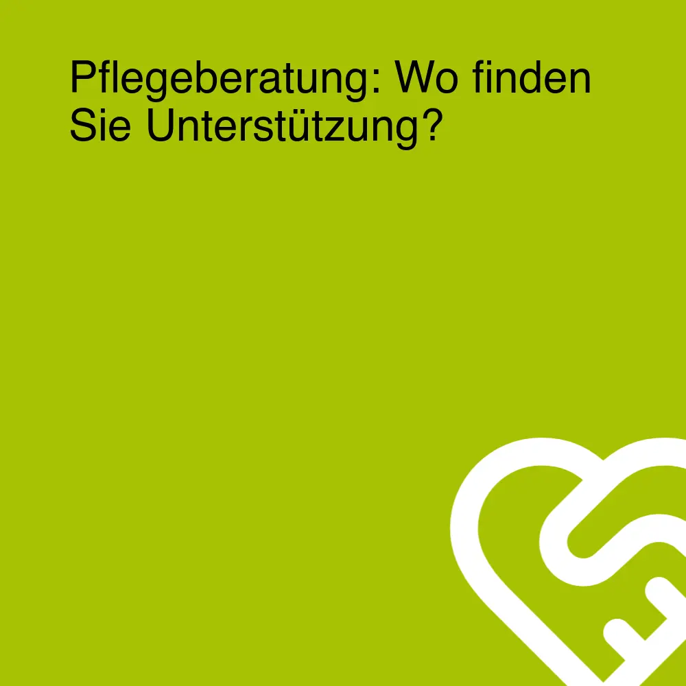 Pflegeberatung: Wo finden Sie Unterstützung? Pflegeberatung: Wo finden Sie Unterstützung?
