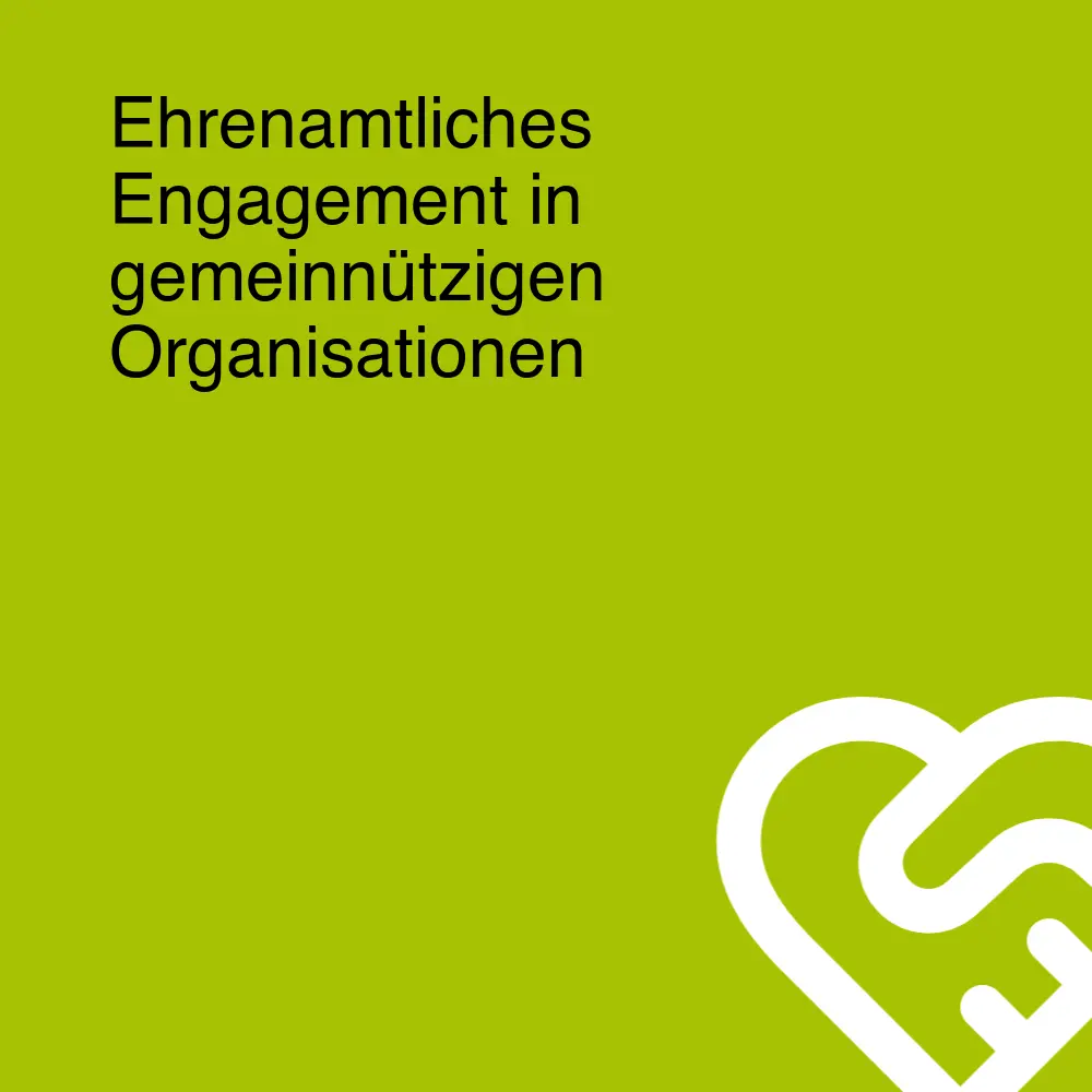 Ehrenamtliches Engagement in gemeinnützigen Organisationen Ehrenamtliches Engagement in gemeinnützigen Organisationen