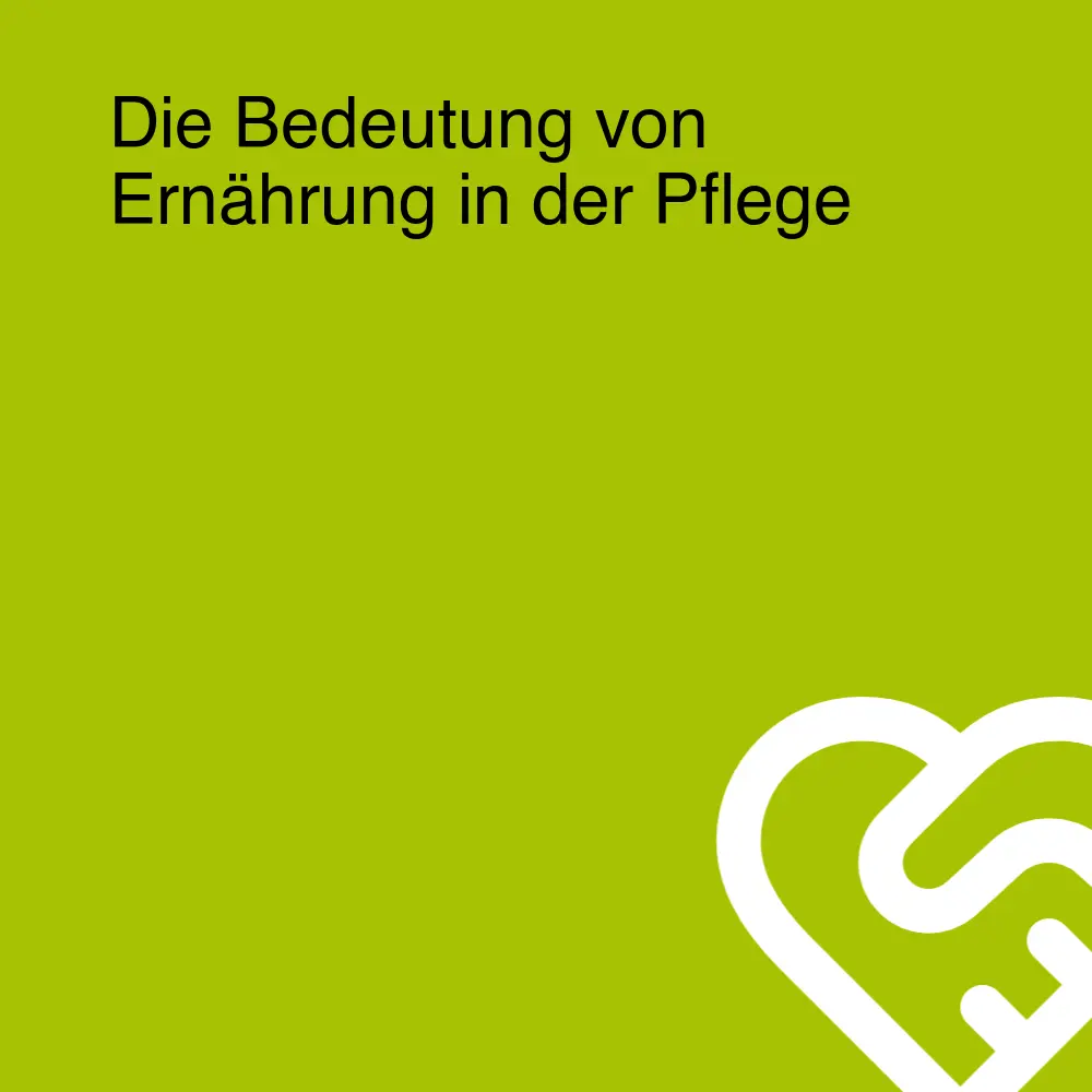 Die Bedeutung von Ernährung in der Pflege Die Bedeutung von Ernährung in der Pflege