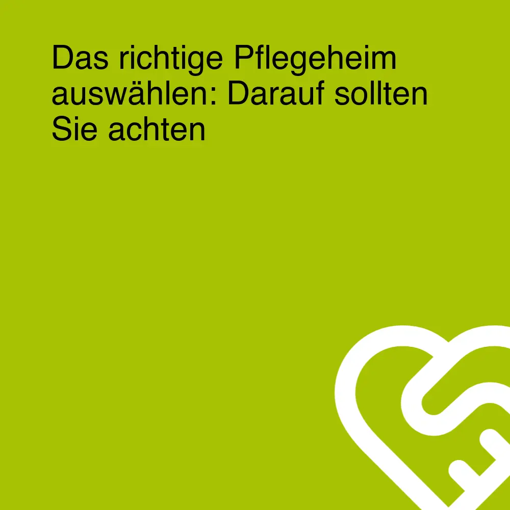 Das richtige Pflegeheim auswählen: Darauf sollten Sie achten Das richtige Pflegeheim auswählen: Darauf sollten Sie achten