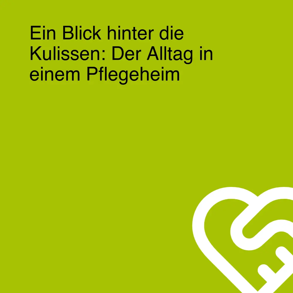 Ein Blick hinter die Kulissen: Der Alltag in einem Pflegeheim Ein Blick hinter die Kulissen: Der Alltag in einem Pflegeheim