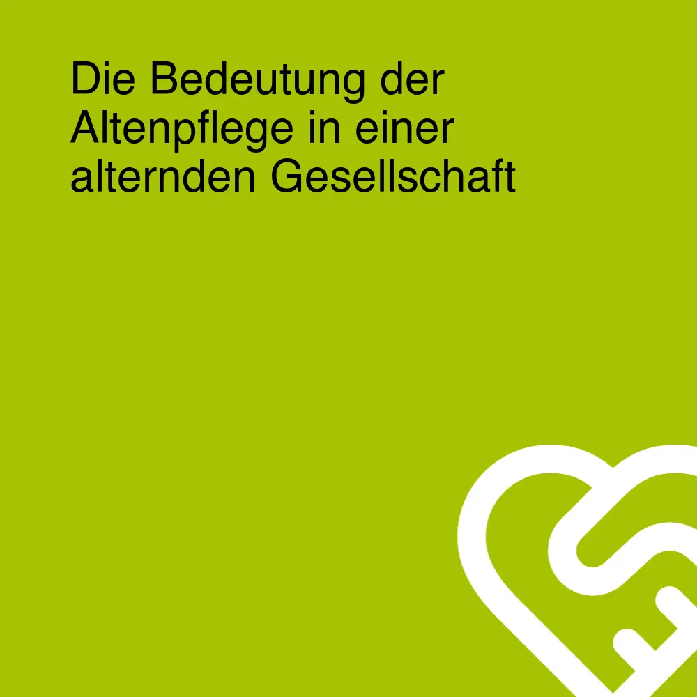 Die Bedeutung der Altenpflege in einer alternden Gesellschaft Die Bedeutung der Altenpflege in einer alternden Gesellschaft