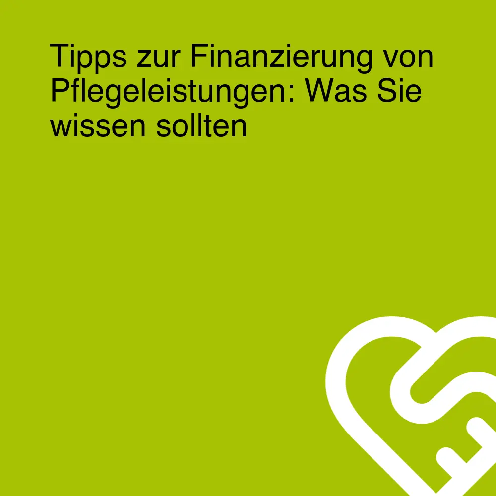 Tipps zur Finanzierung von Pflegeleistungen: Was Sie wissen sollten Tipps zur Finanzierung von Pflegeleistungen: Was Sie wissen sollten