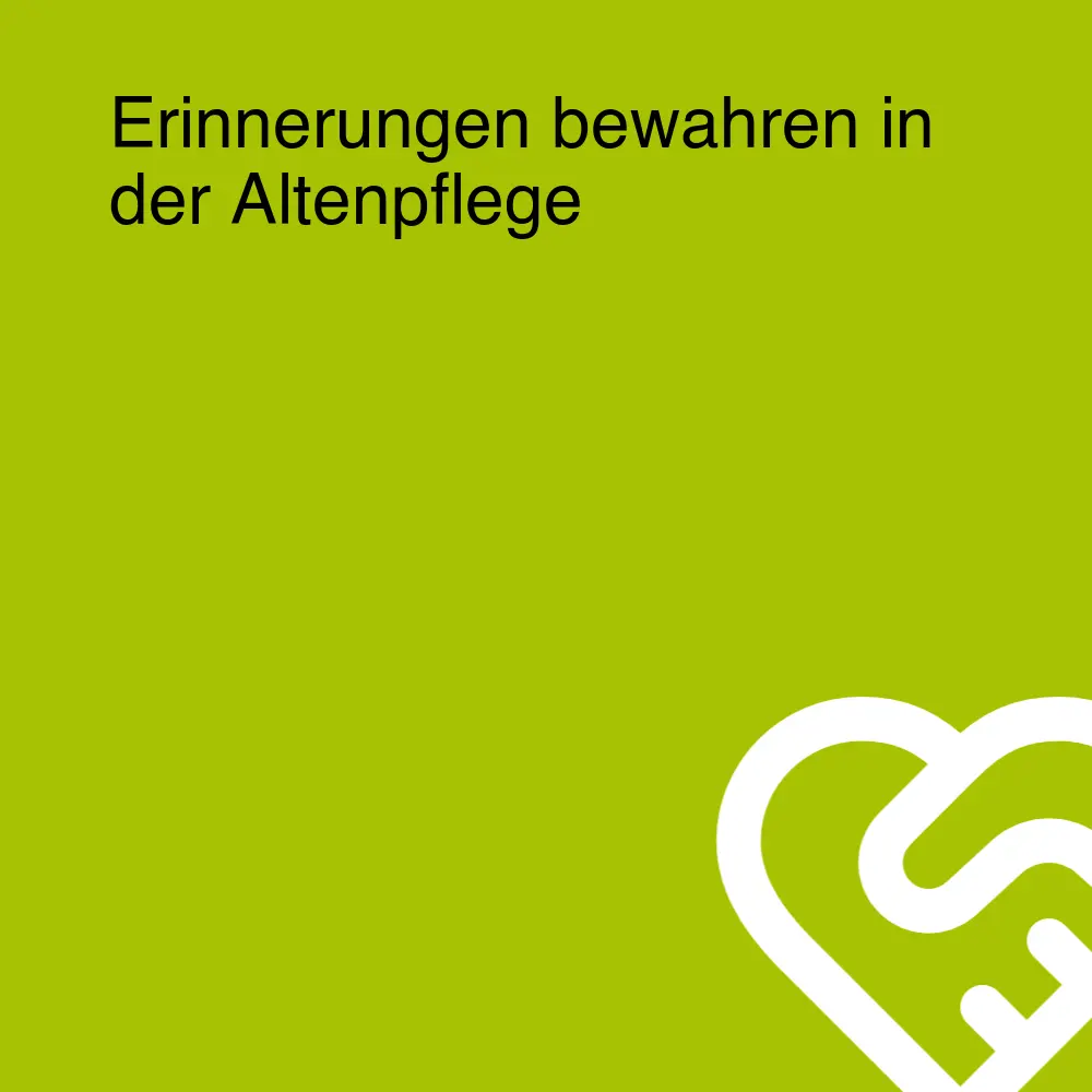 Erinnerungen bewahren in der Altenpflege Erinnerungen bewahren in der Altenpflege