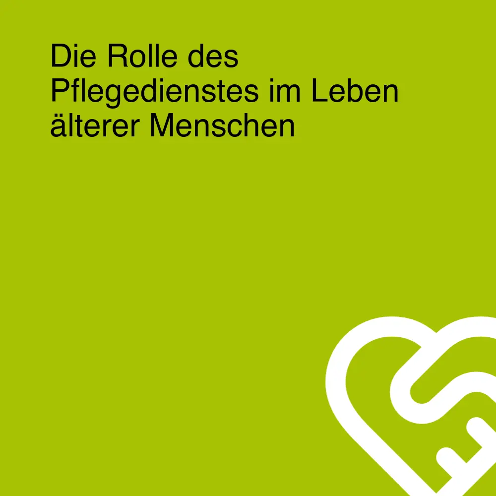 Die Rolle des Pflegedienstes im Leben älterer Menschen