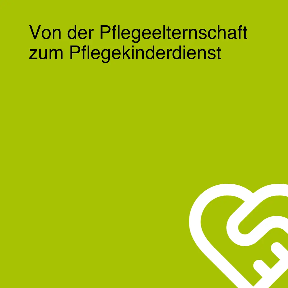 Von der Pflegeelternschaft zum Pflegekinderdienst