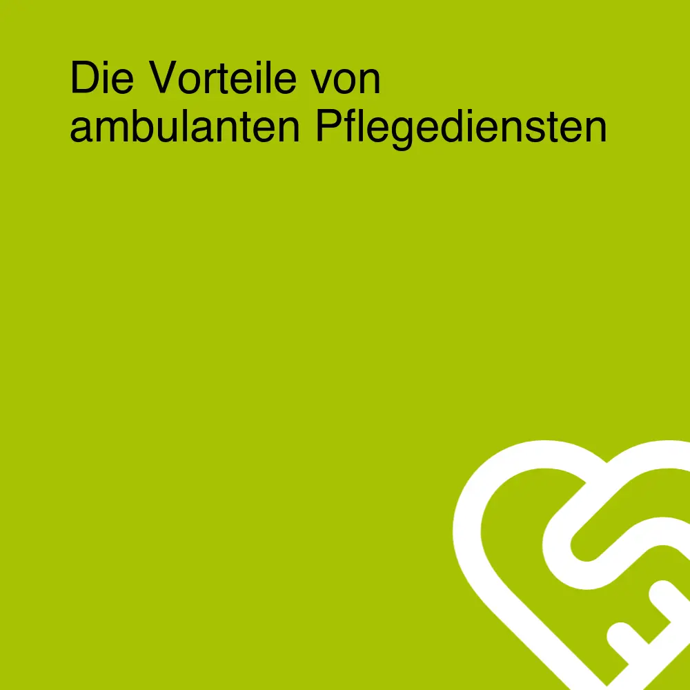 Die Vorteile von ambulanten Pflegediensten
