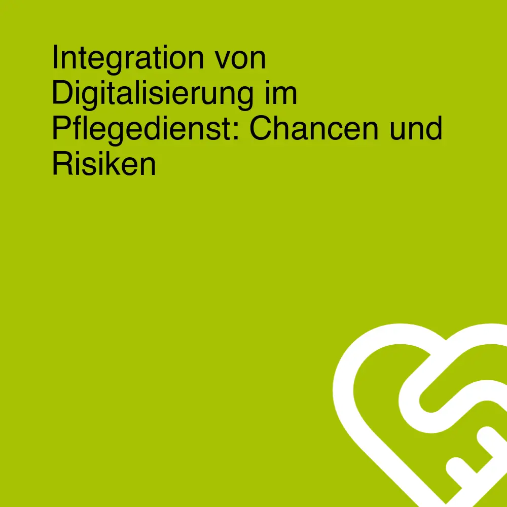 Integration von Digitalisierung im Pflegedienst: Chancen und Risiken