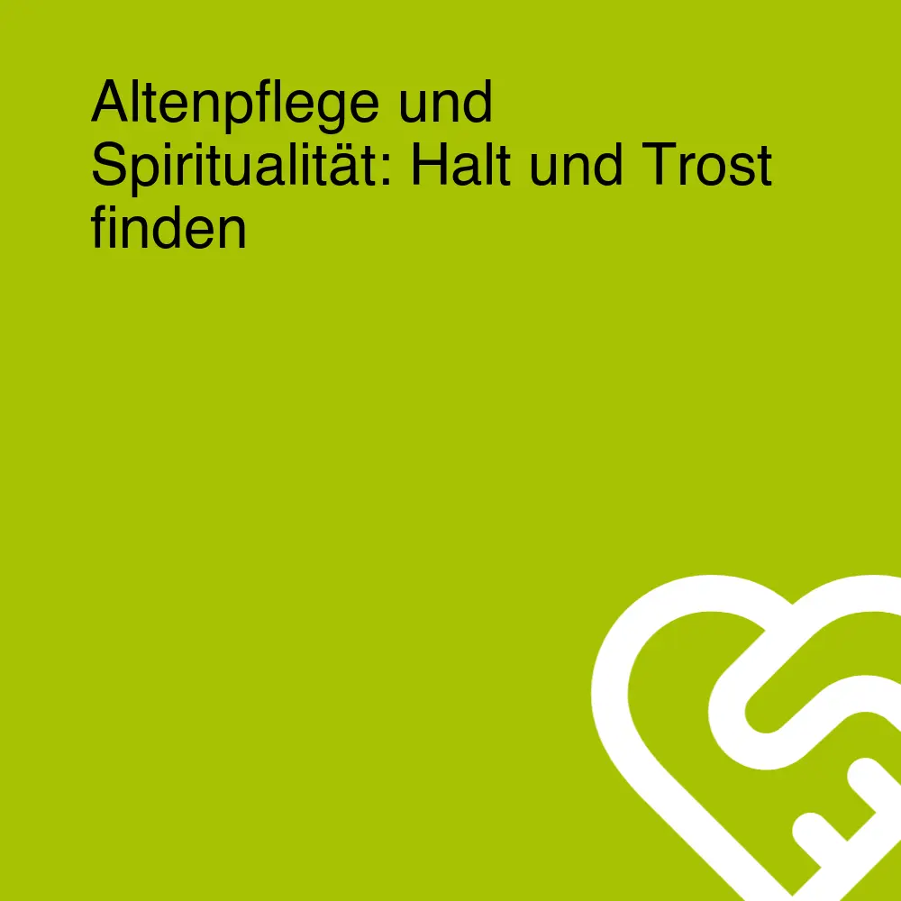 Altenpflege und Spiritualität: Halt und Trost finden