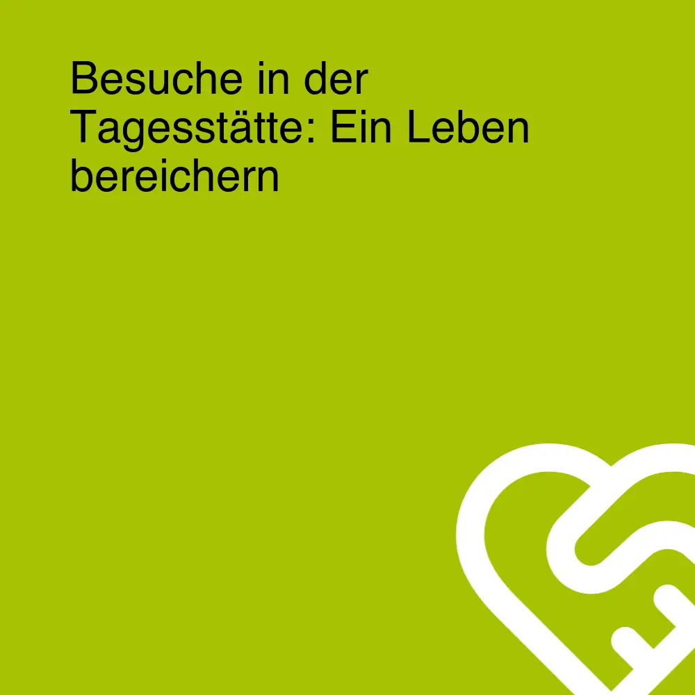 Besuche in der Tagesstätte: Ein Leben bereichern