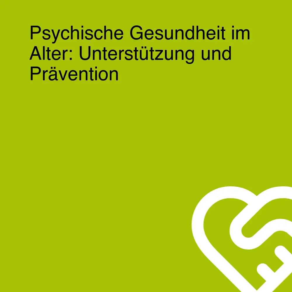 Psychische Gesundheit im Alter: Unterstützung und Prävention