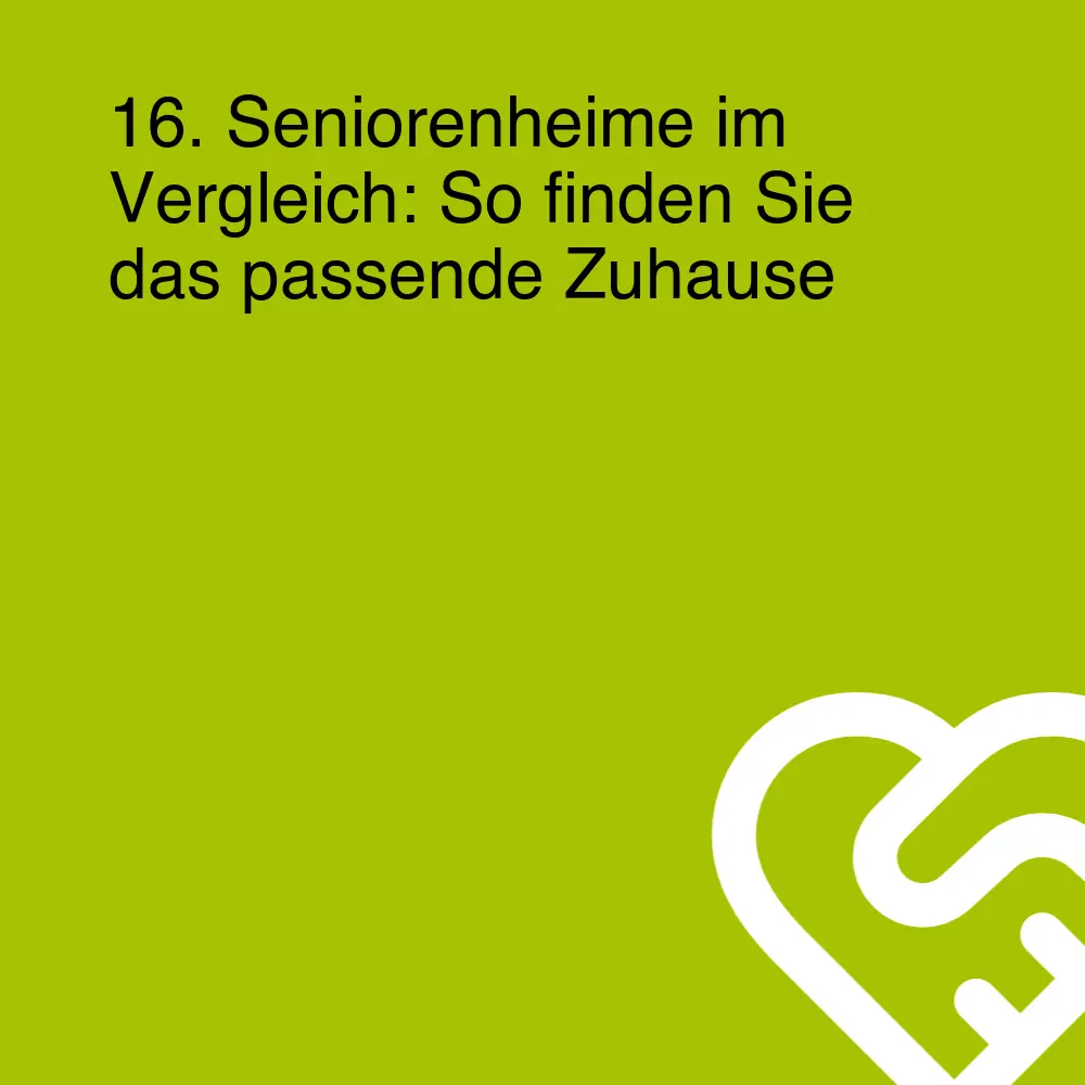 16. Seniorenheime im Vergleich: So finden Sie das passende Zuhause