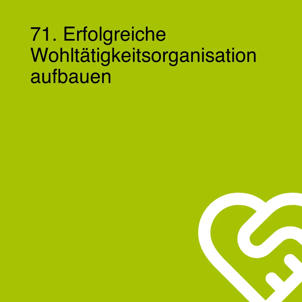71. Erfolgreiche Wohltätigkeitsorganisation aufbauen