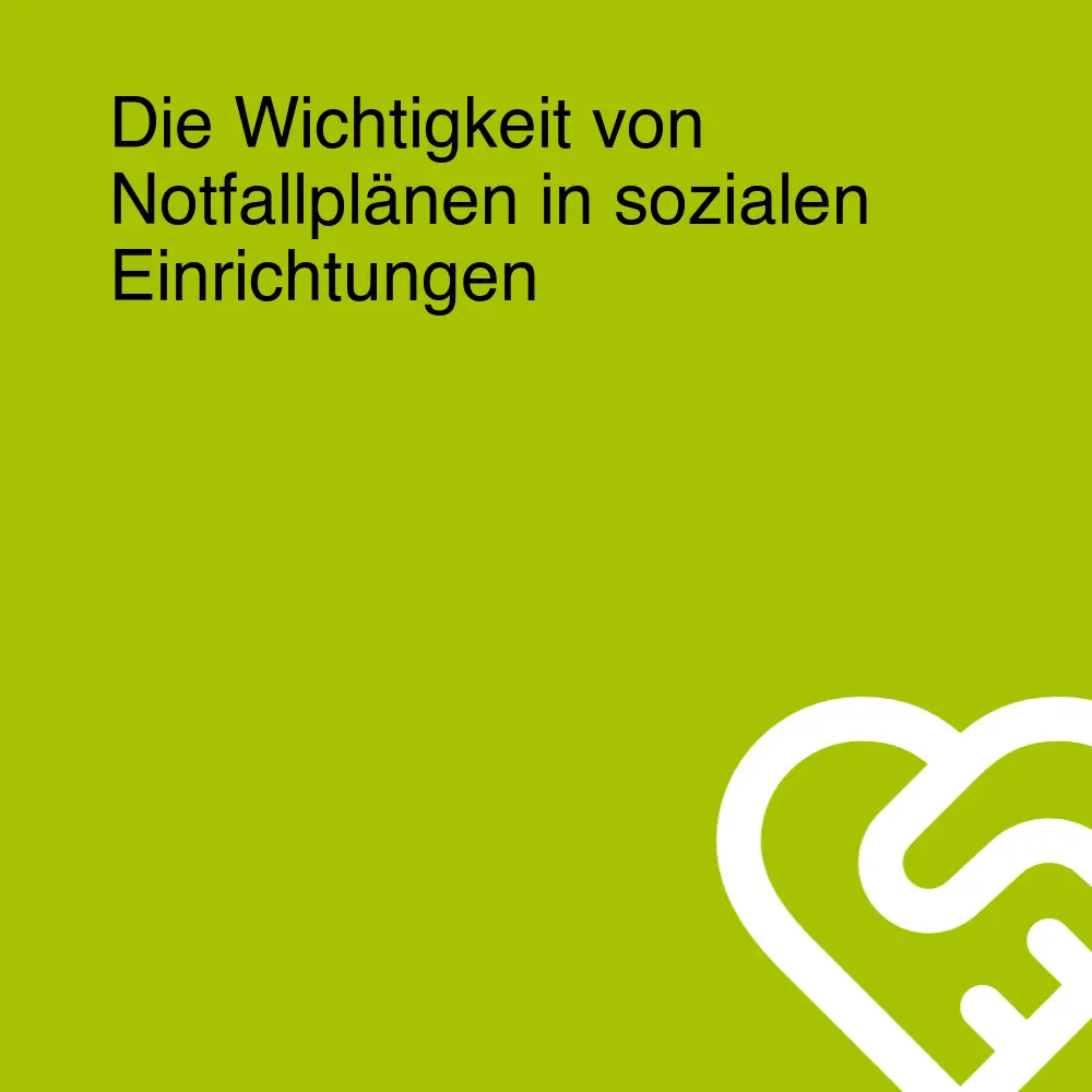 Die Wichtigkeit von Notfallplänen in sozialen Einrichtungen