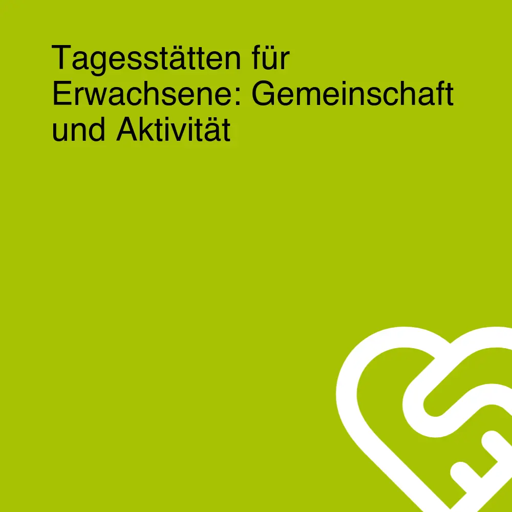 Tagesstätten für Erwachsene: Gemeinschaft und Aktivität