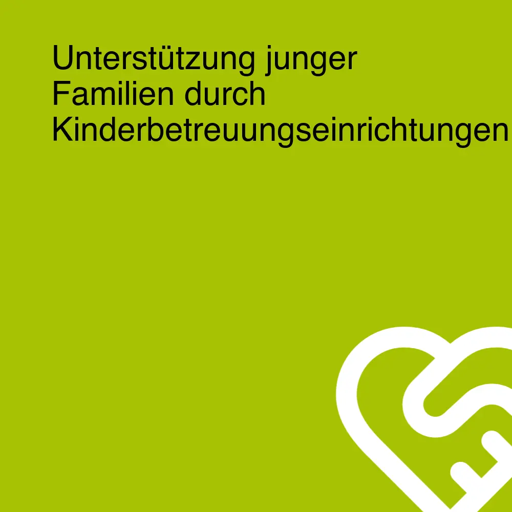 Unterstützung junger Familien durch Kinderbetreuungseinrichtungen