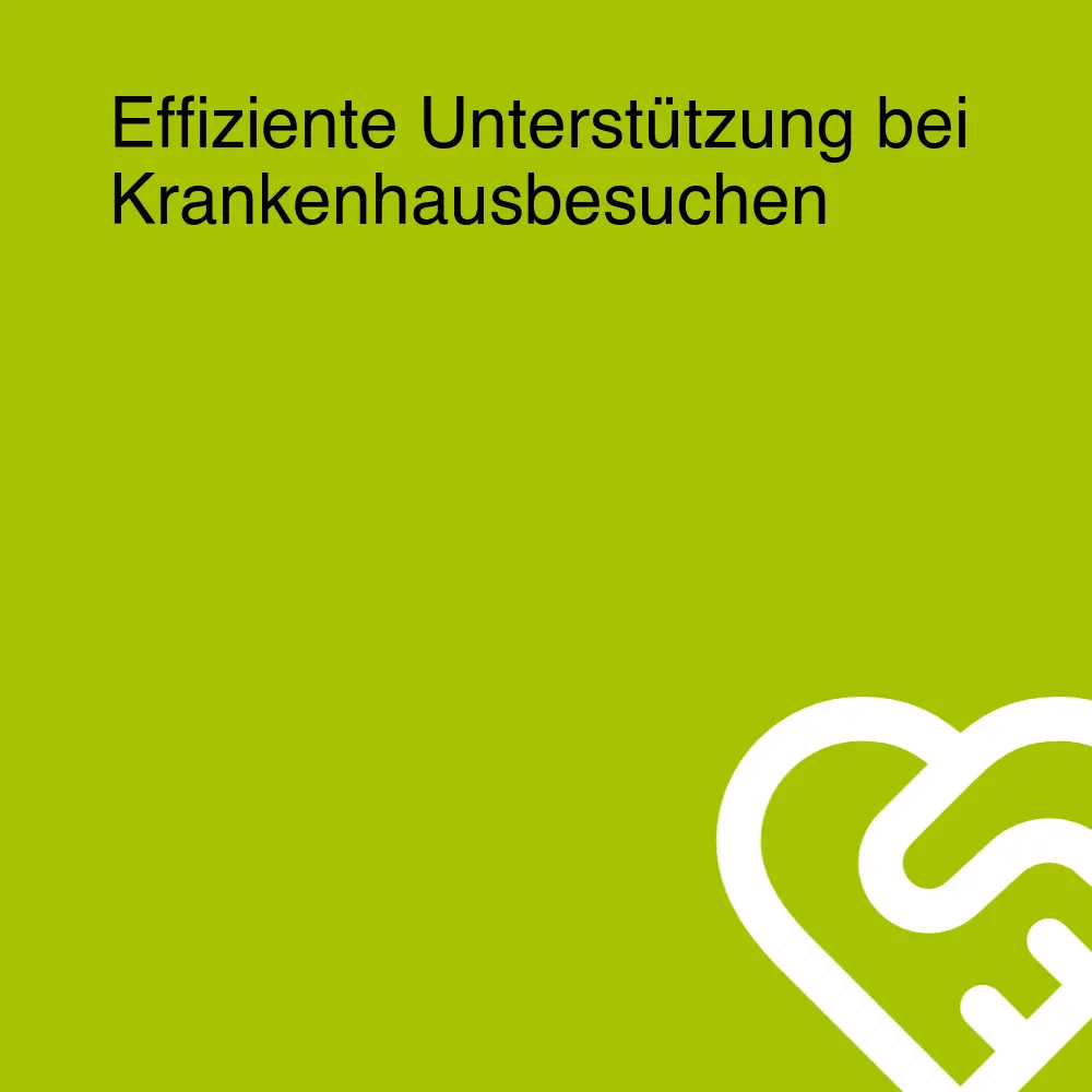 Effiziente Unterstützung bei Krankenhausbesuchen