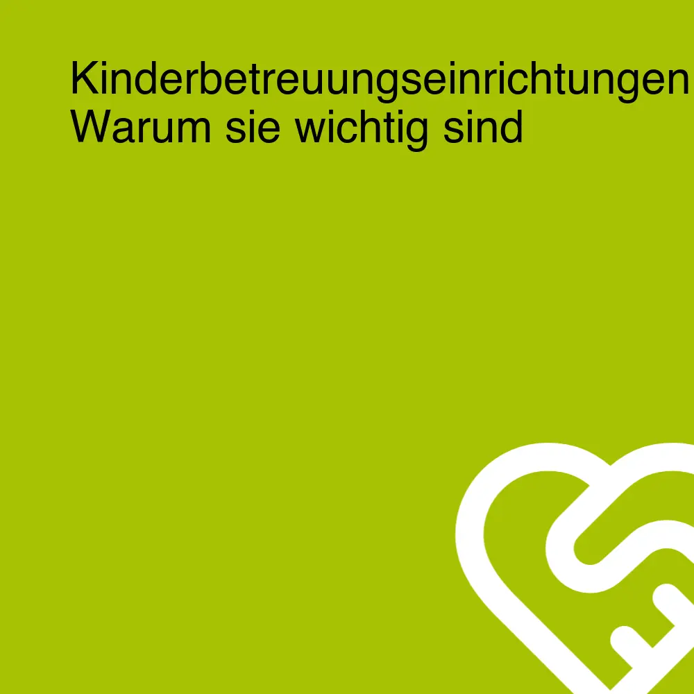 Kinderbetreuungseinrichtungen: Warum sie wichtig sind