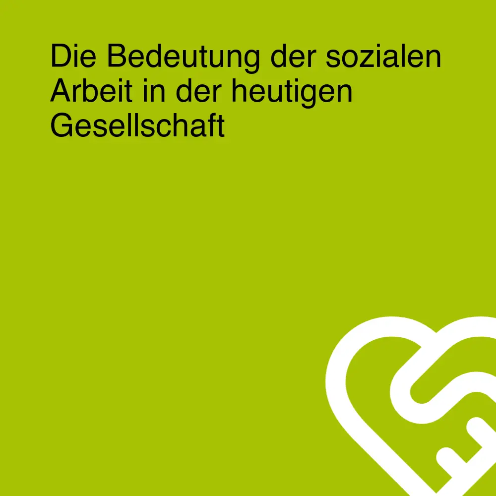 Die Bedeutung der sozialen Arbeit in der heutigen Gesellschaft