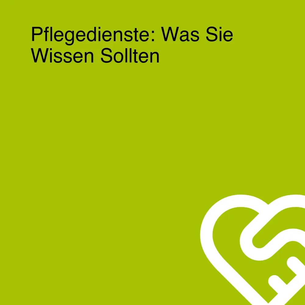 Pflegedienste: Was Sie Wissen Sollten