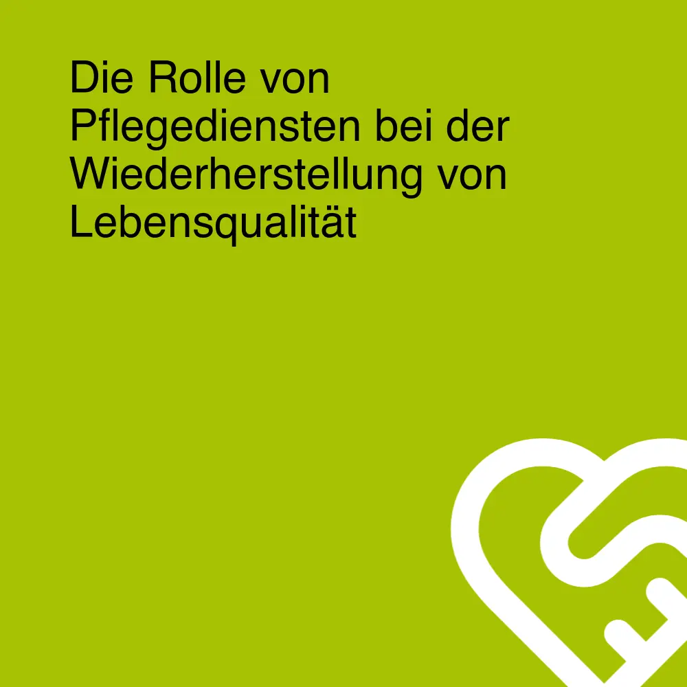 Die Rolle von Pflegediensten bei der Wiederherstellung von Lebensqualität