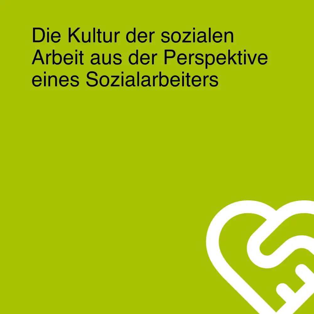 Die Kultur der sozialen Arbeit aus der Perspektive eines Sozialarbeiters