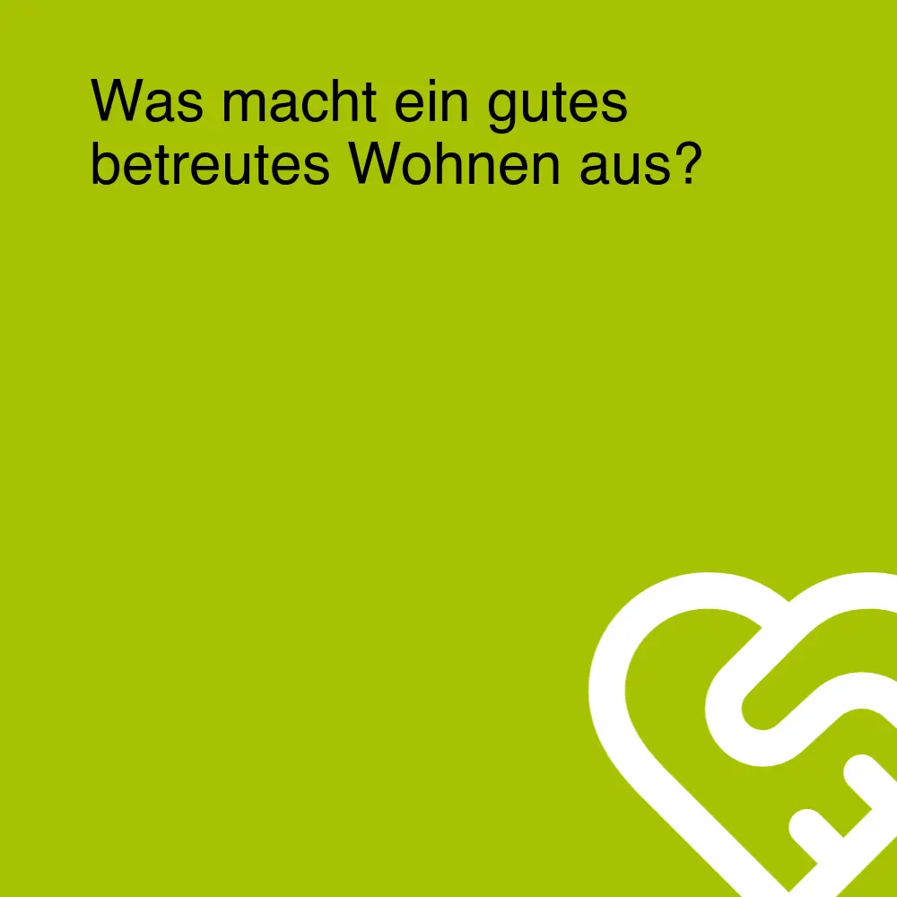 Was macht ein gutes betreutes Wohnen aus?