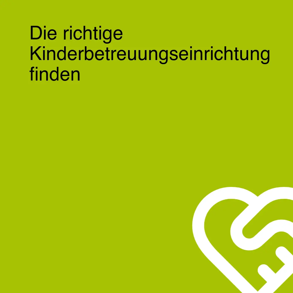 Die richtige Kinderbetreuungseinrichtung finden