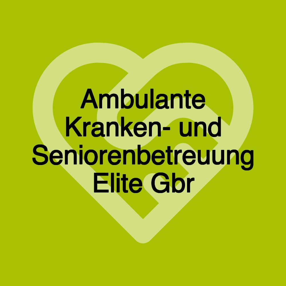 Ambulante Kranken- und Seniorenbetreuung Elite Gbr