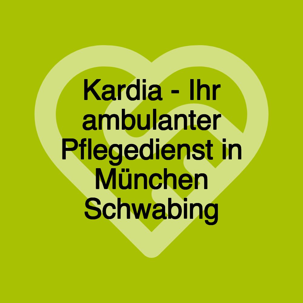 Kardia - Ihr ambulanter Pflegedienst in München Schwabing