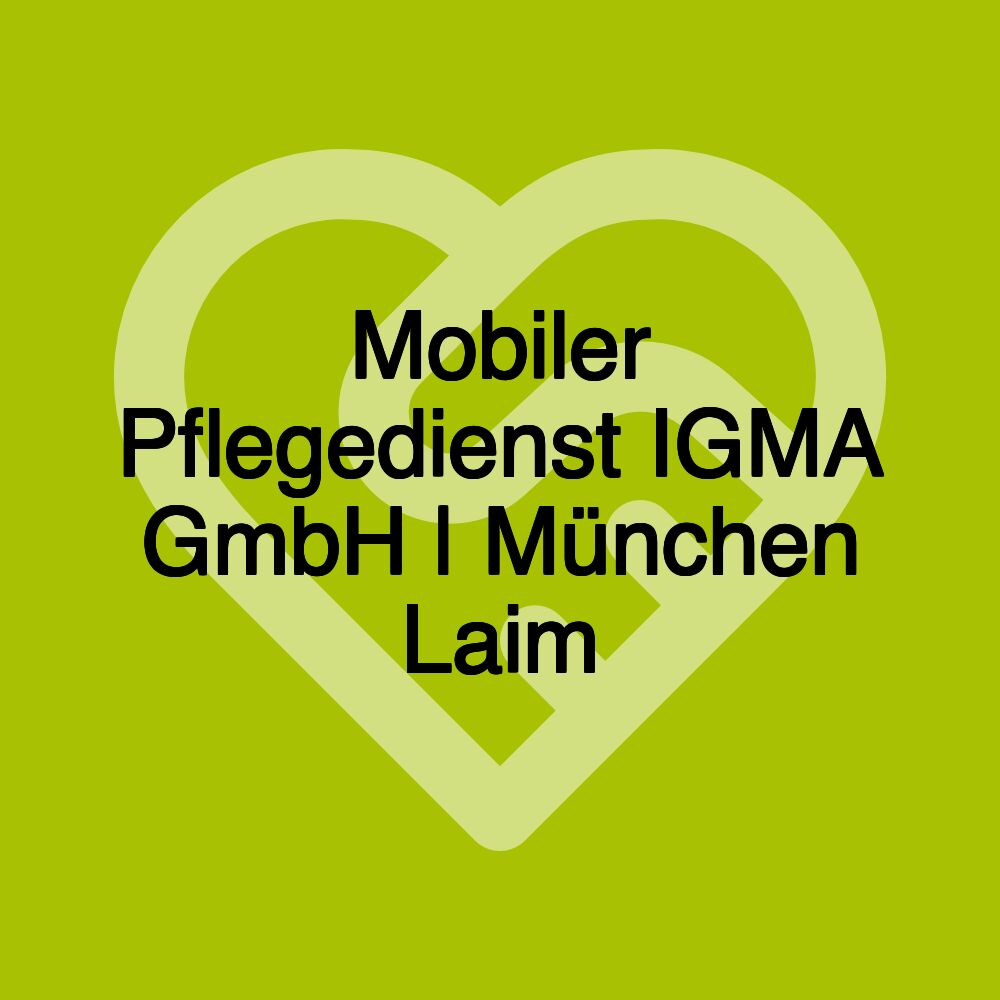 Mobiler Pflegedienst IGMA GmbH | München Laim