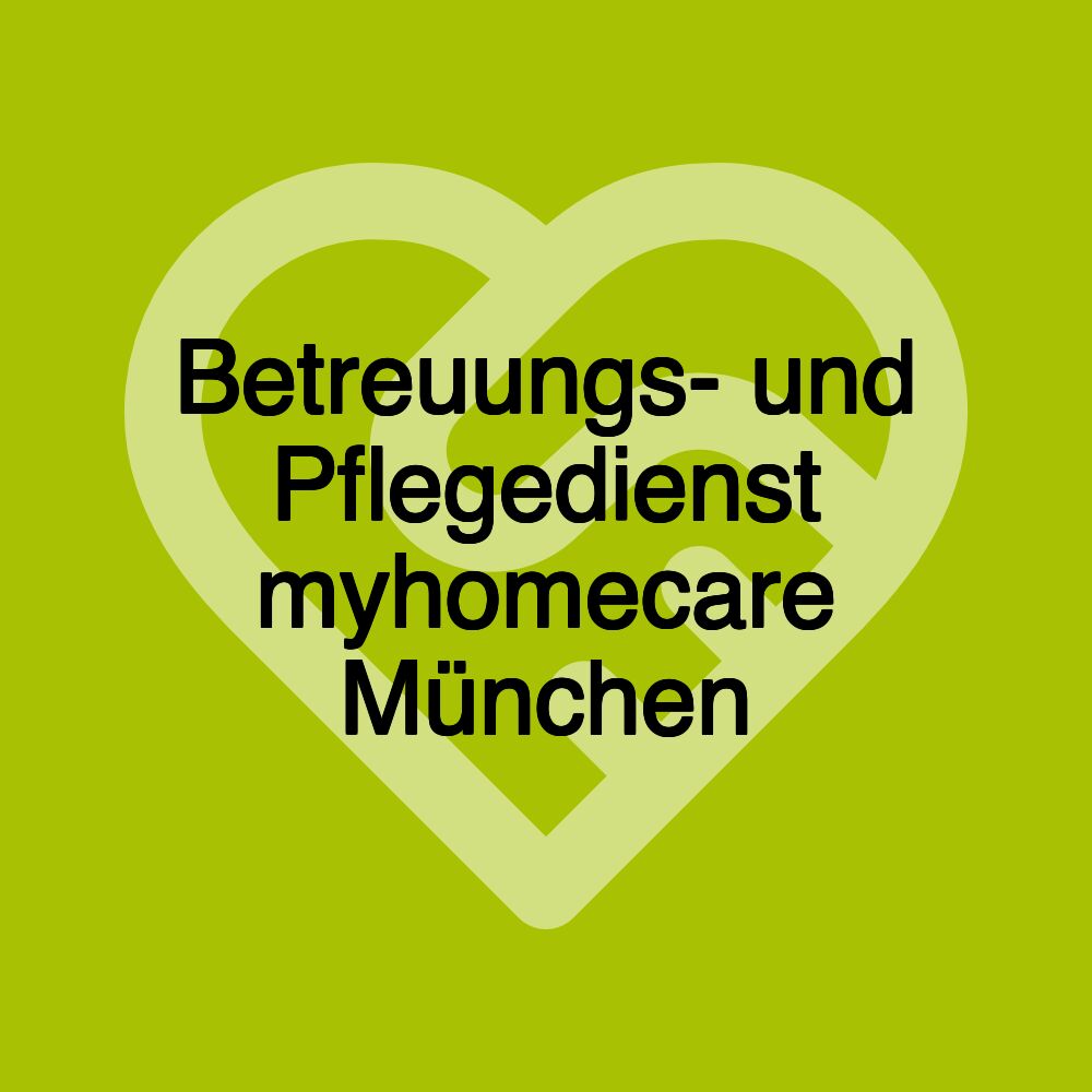 Betreuungs- und Pflegedienst myhomecare München