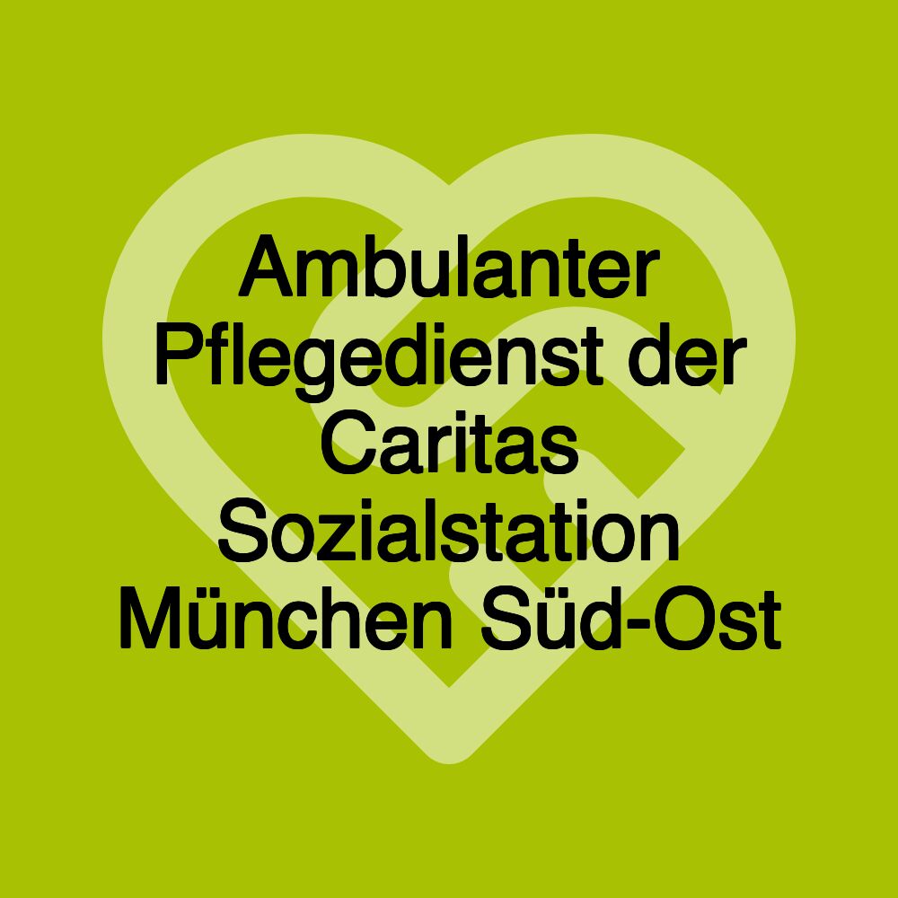 Ambulanter Pflegedienst der Caritas Sozialstation München Süd-Ost