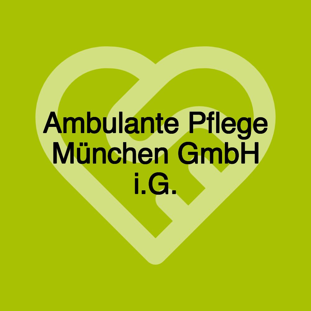 Ambulante Pflege München GmbH i.G.