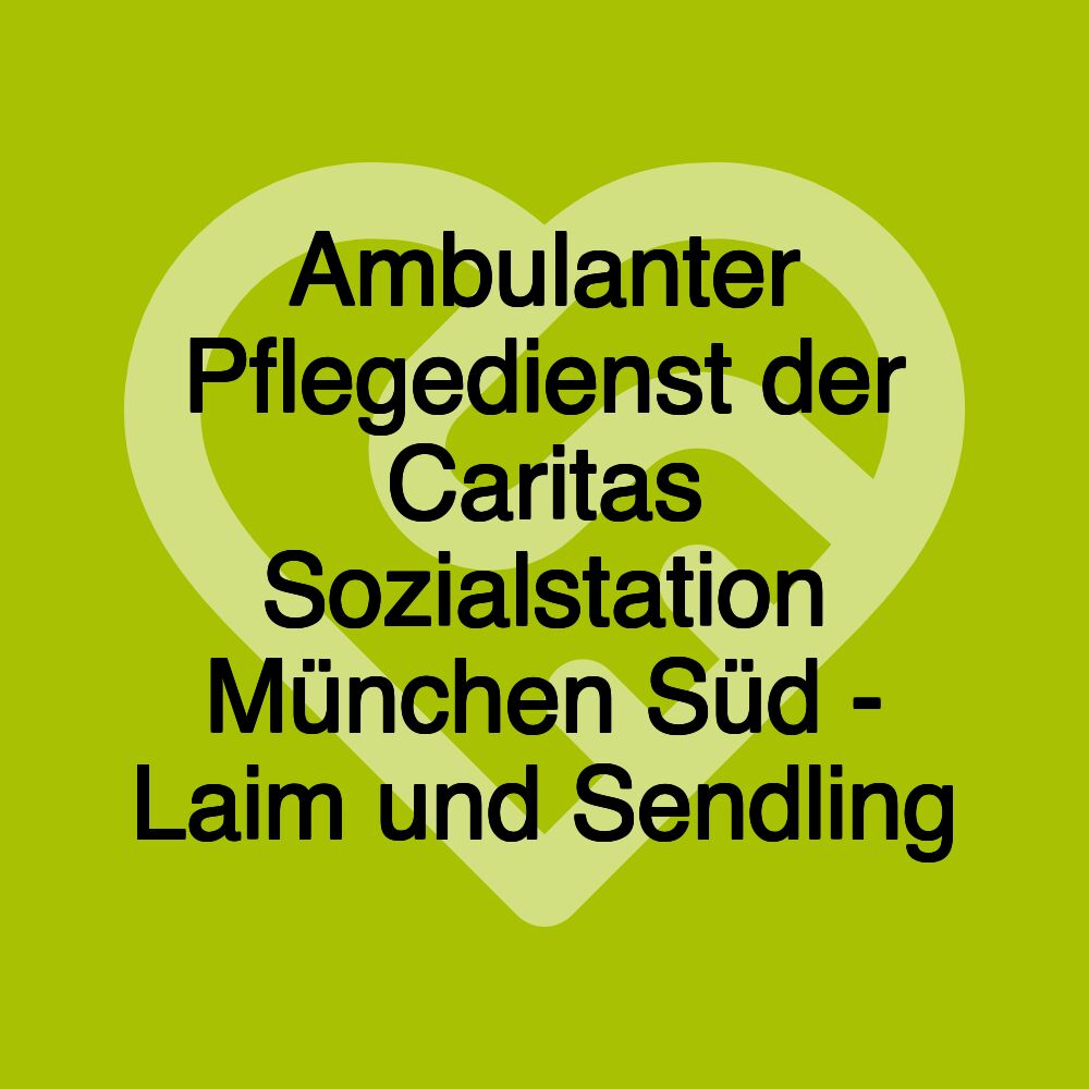 Ambulanter Pflegedienst der Caritas Sozialstation München Süd - Laim und Sendling