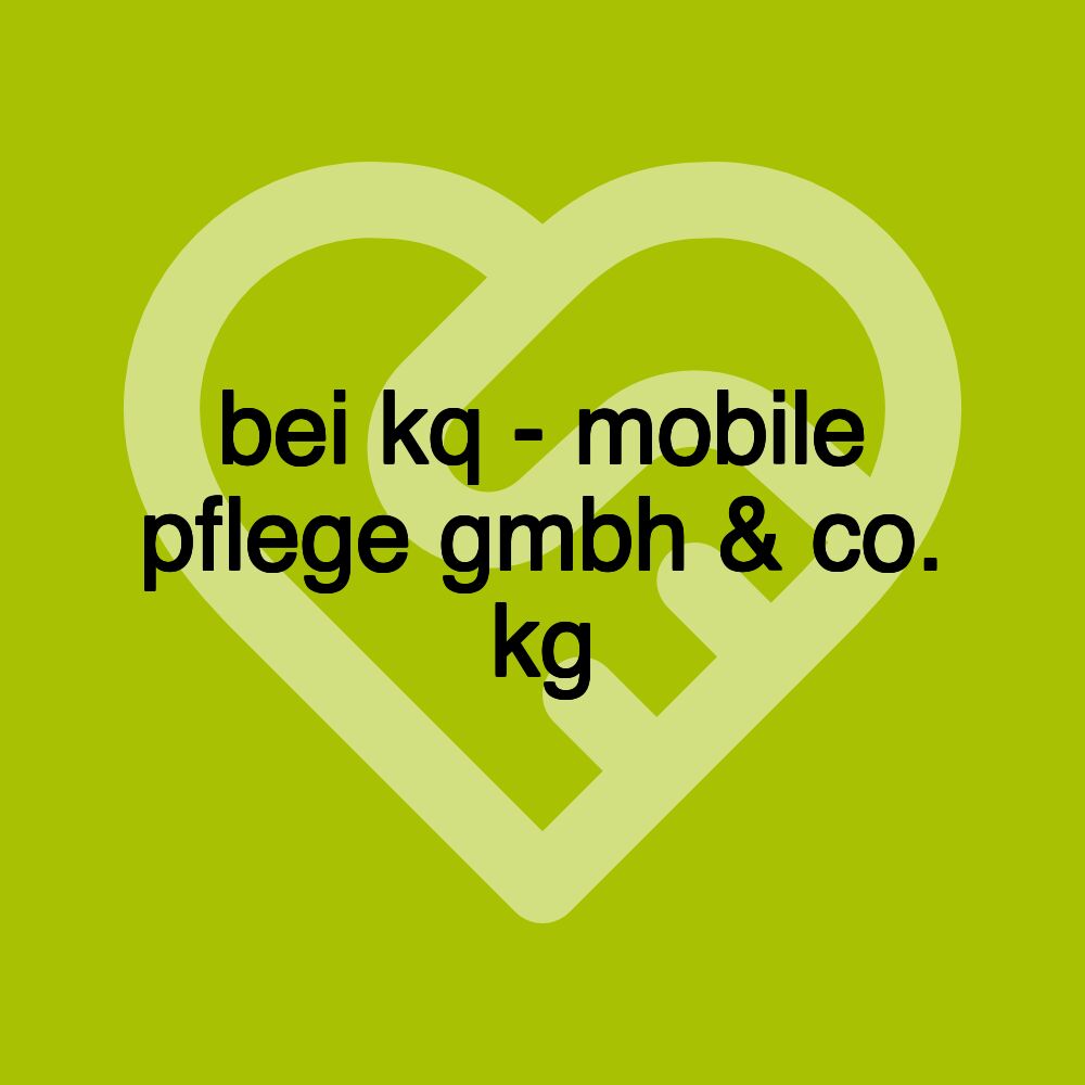 bei kq - mobile pflege gmbh & co. kg