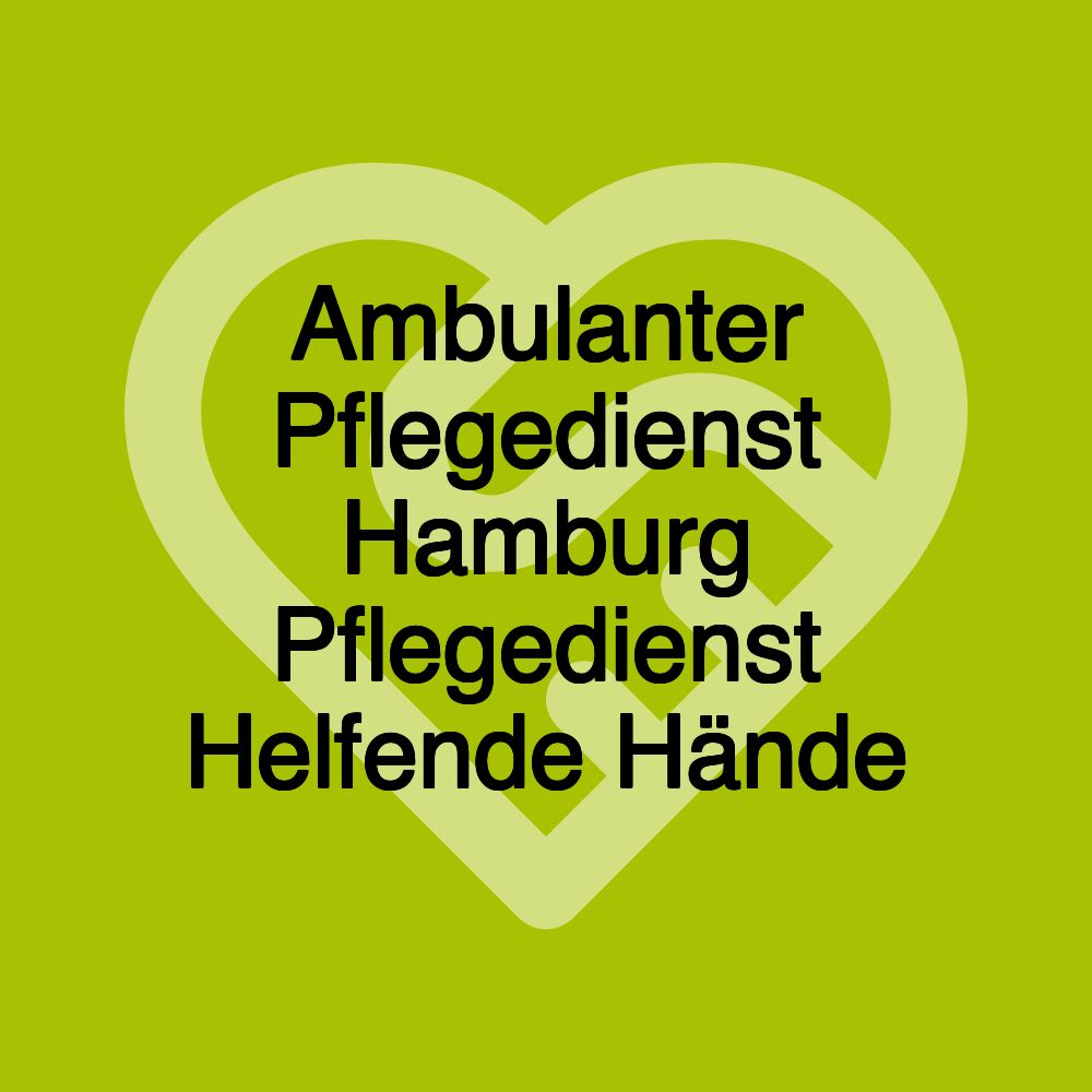 Ambulanter Pflegedienst Hamburg Pflegedienst Helfende Hände