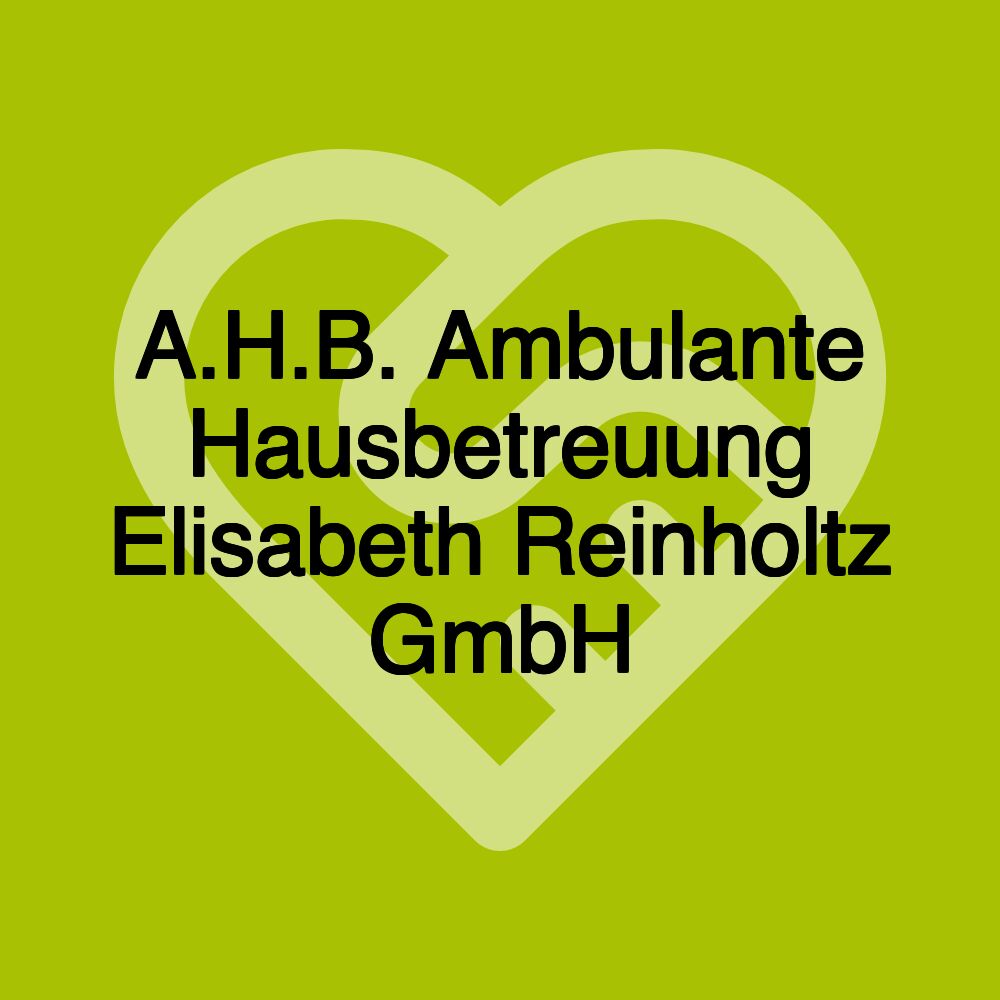 A.H.B. Ambulante Hausbetreuung Elisabeth Reinholtz GmbH