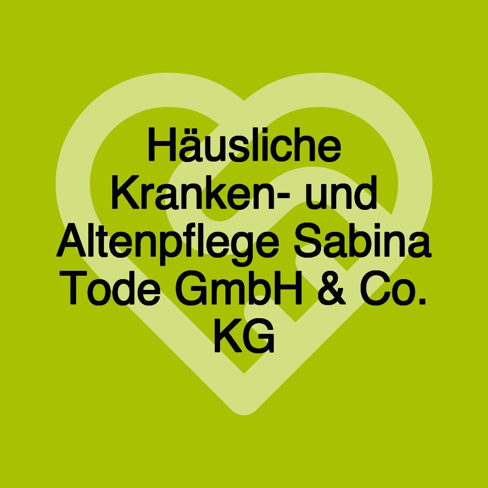 Häusliche Kranken- und Altenpflege Sabina Tode GmbH & Co. KG