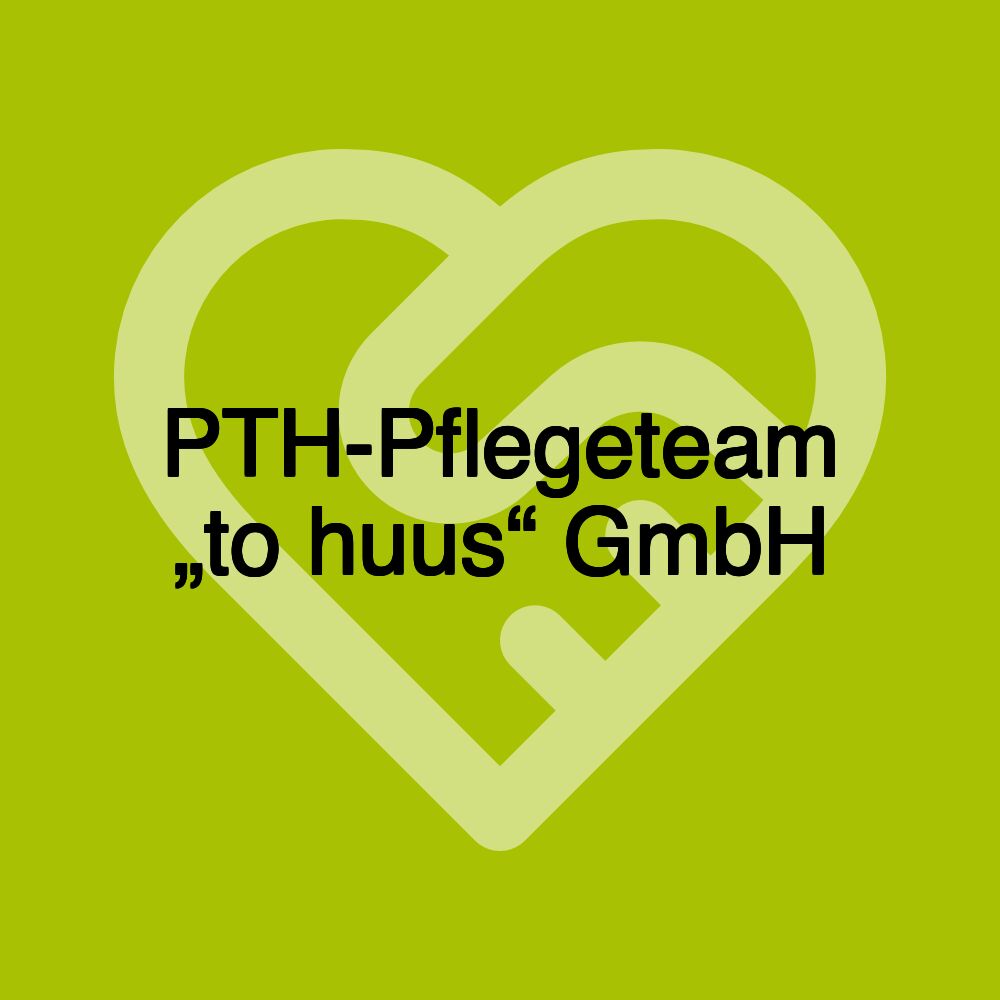 PTH-Pflegeteam „to huus“ GmbH