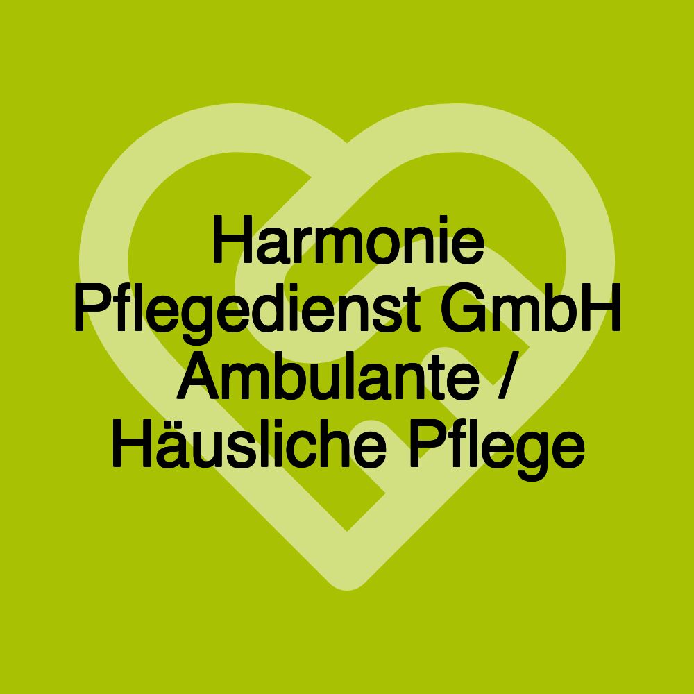 Harmonie Pflegedienst GmbH Ambulante / Häusliche Pflege