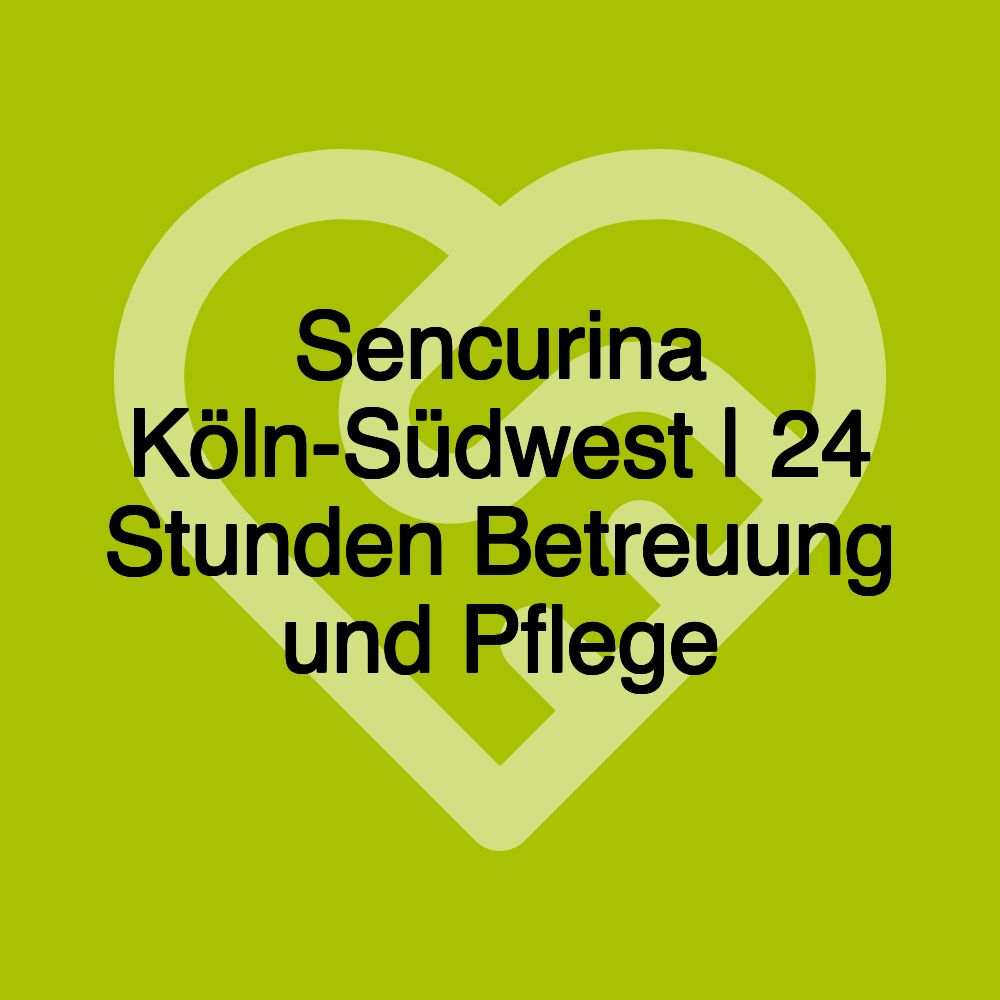 Sencurina Köln-Südwest | 24 Stunden Betreuung und Pflege