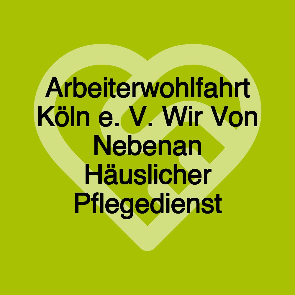 Arbeiterwohlfahrt Köln e. V. Wir Von Nebenan Häuslicher Pflegedienst