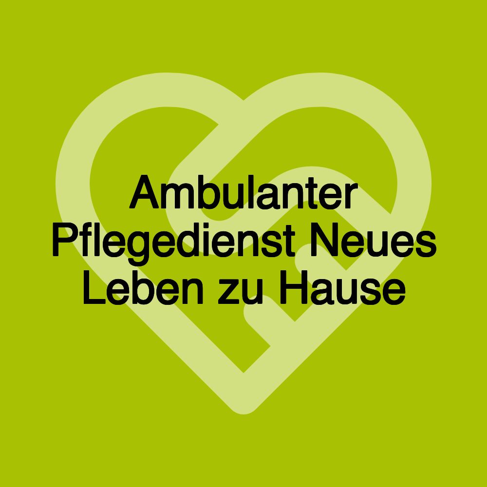 Ambulanter Pflegedienst Neues Leben zu Hause