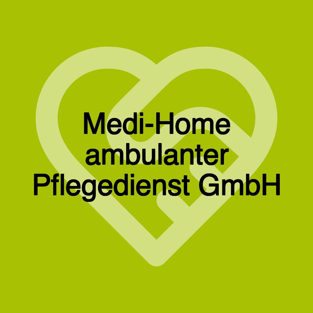 Medi-Home ambulanter Pflegedienst GmbH