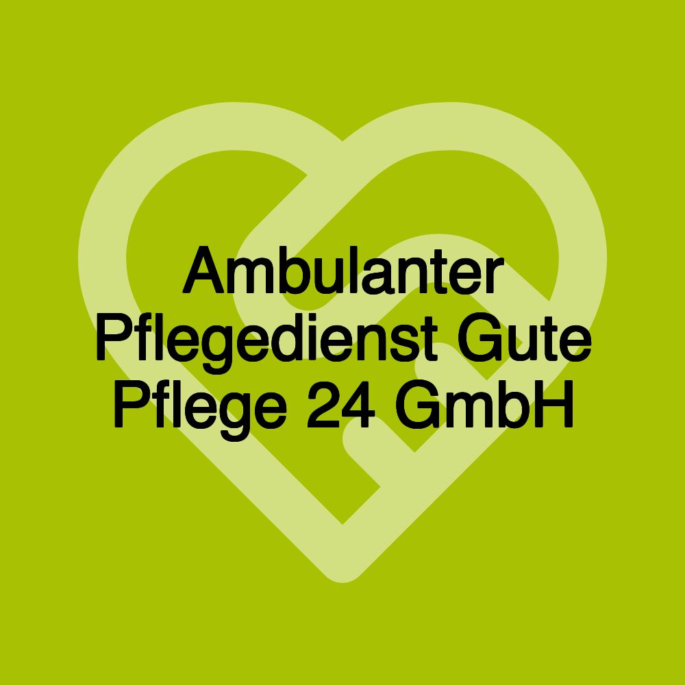 Ambulanter Pflegedienst Gute Pflege 24 GmbH