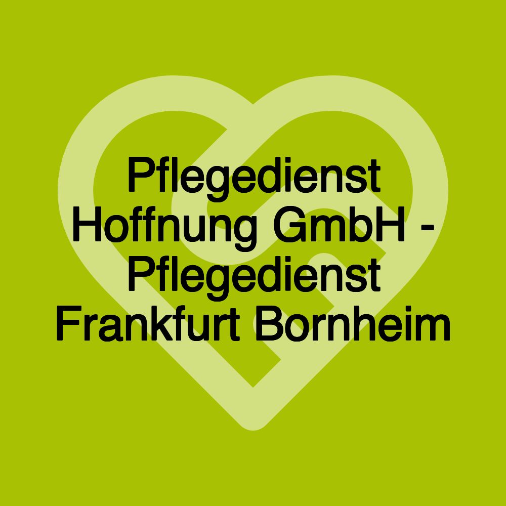 Pflegedienst Hoffnung GmbH - Pflegedienst Frankfurt Bornheim