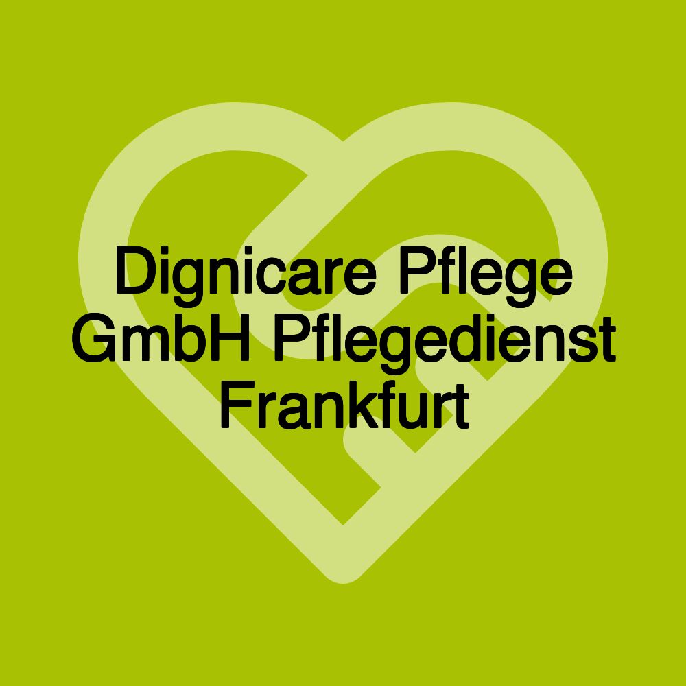 Dignicare Pflege GmbH Pflegedienst Frankfurt