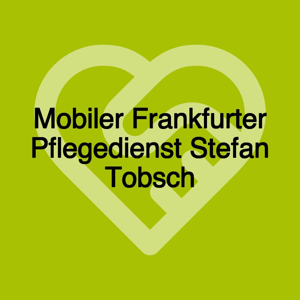 Mobiler Frankfurter Pflegedienst Stefan Tobsch