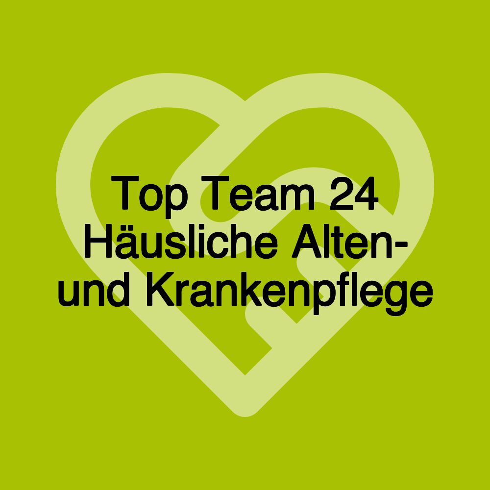 Top Team 24 Häusliche Alten- und Krankenpflege